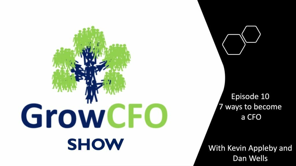 7 Ways to become a CFO with Dan Wells and Kevin Appleby on the GrowCFO Show