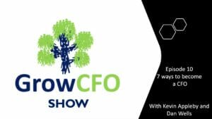 7 Ways to become a CFO with Dan Wells and Kevin Appleby on the GrowCFO Show