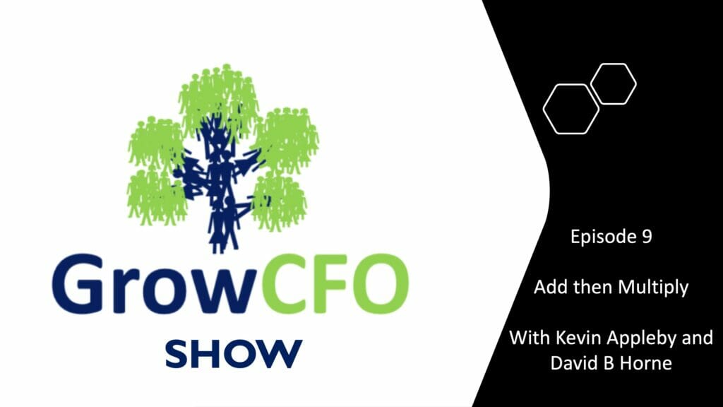 David B Horne discusses his book Add then Multiply on the GrowCFO Show with Kevin Appleby