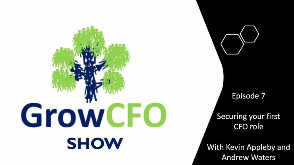 GrowCFO Show Episode 7 Securing your first CFO role With Kevin Appleby and Andrew Waters