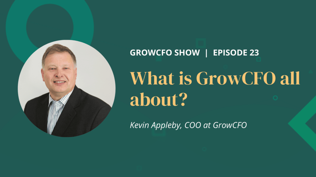 Whats GrowCFO all about with Kevin Appleby on the GrowCFO Show