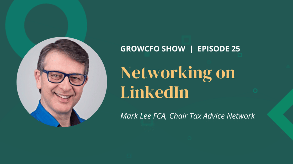 Networking on LinkedIn with Mark Lee on the GrowCFO Show