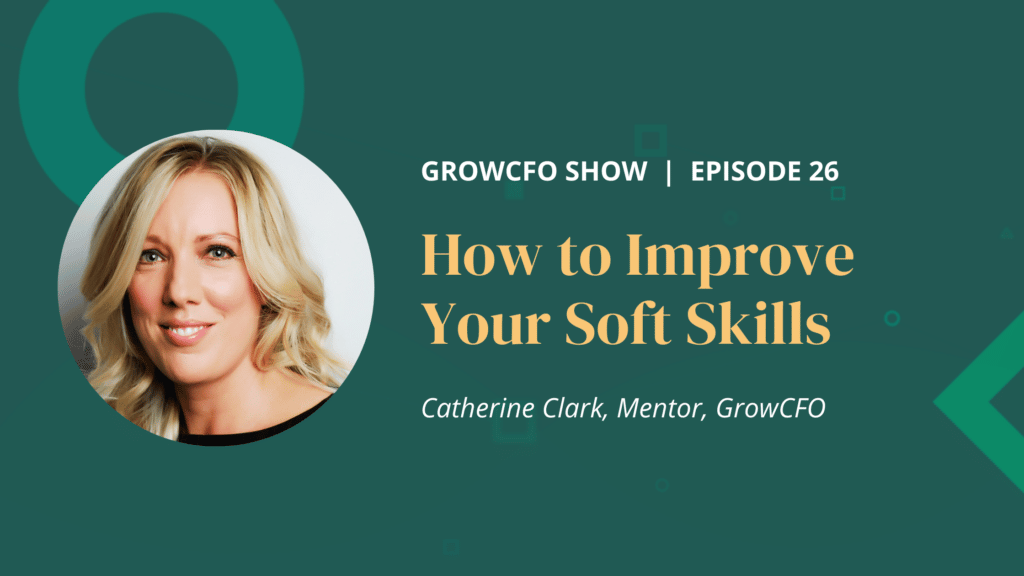 How to improve your soft skills with Kevin Appleby and Catherine Clark on the GrowCFO show