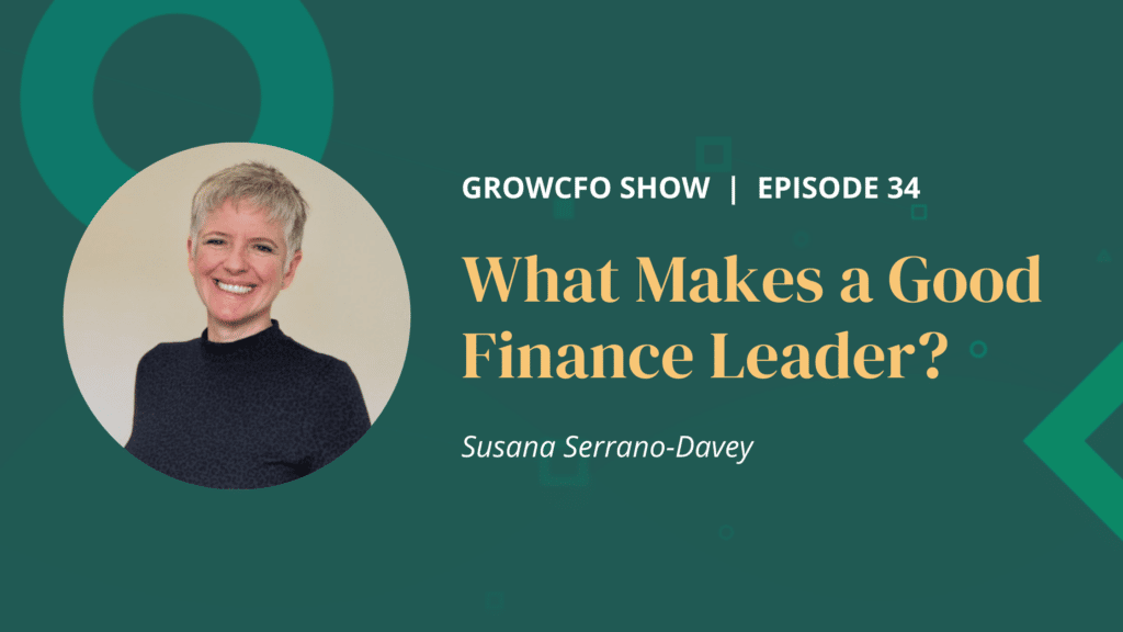 Susana Serrano-Davey discusses what makes a great finance leader with Kevin Appleby on the GrowCFO Show