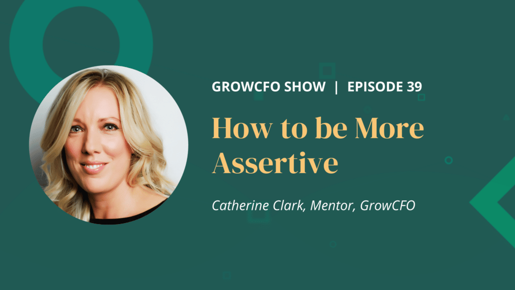 How to be more assertive with Catherine Clark and Kevin Appleby on the GrowCFO Show