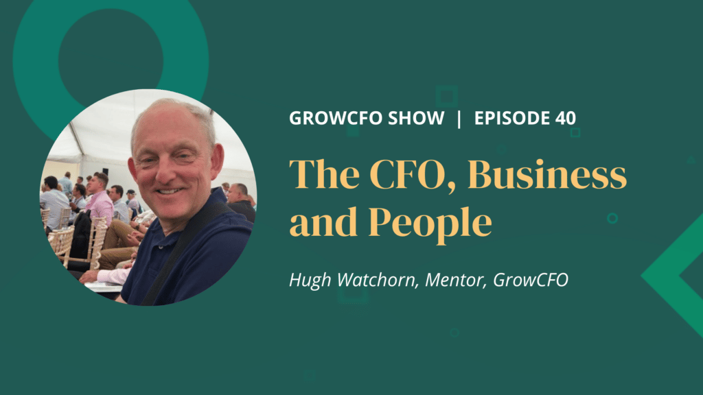 The CFO business and people with Hugh Watchorn and Kevin Appleby on the GrowCFO Show