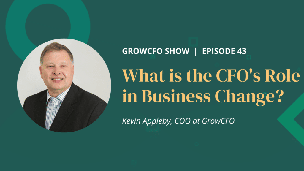 Kevin Appleby looks at the CFO's role in business change on the GrowCFO show and ho being a catalyst for change is a key CFO competency