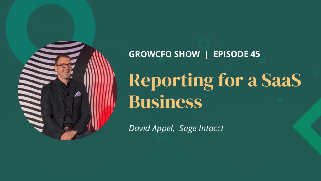 David Appel from Sage Intacct talks to Kevin Appleby about the reporting challenges of growing a SaaS business on the GrowCFO Show