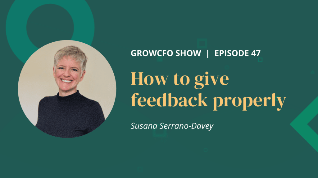 Kevin Appleby and GrowCFO mentor Susana Serrano-Davey consider how to give and receive better feedback on the GrowCFO Show