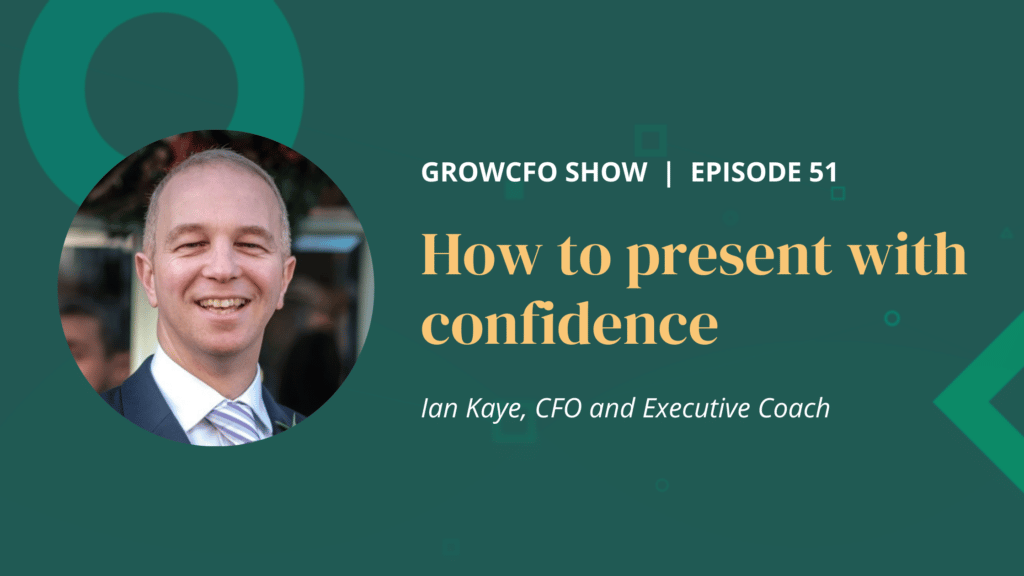 Kevin Appleby is joined by Ian Kaye, CFO on the GrowCFO Show, to discuss how to present with confidence and how to improve confidence.