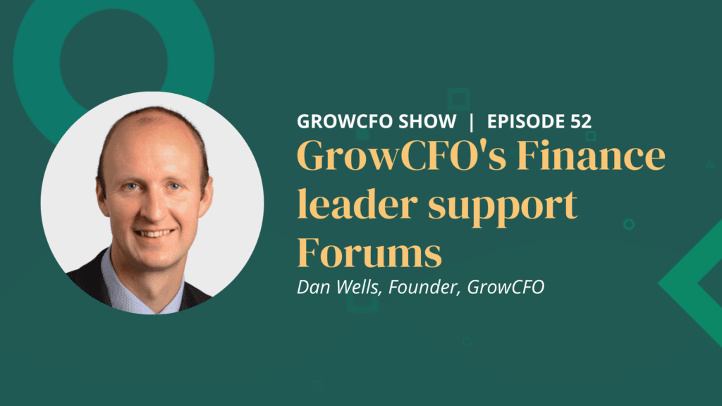 Kevin Appleby is joined by GrowCFO's Founder and CEO Dan Wells to discuss the launch of GrowCFO's Finance leader support Forums