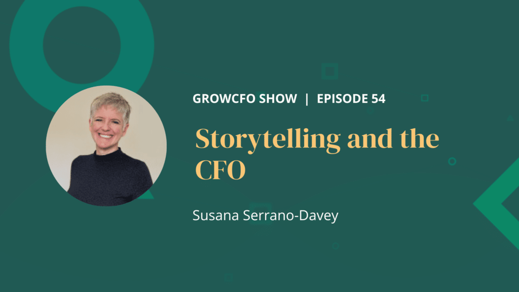 Kevin Appleby is joined by GrowCFO mentor, Susana Serrano-Davey, to discuss storytelling and how it is useful in the CFO role.