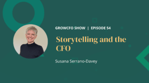 Kevin Appleby is joined by GrowCFO mentor, Susana Serrano-Davey, to discuss storytelling and how it is useful in the CFO role.