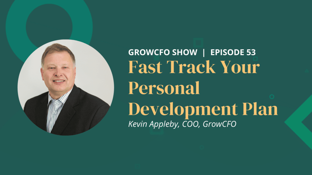 Fast track your personal development plan. In this episode of the GrowCFO Show Kevin Appleby and Dan Wells give a preview of Module 3 of GrowCFO's Future CFO Programme