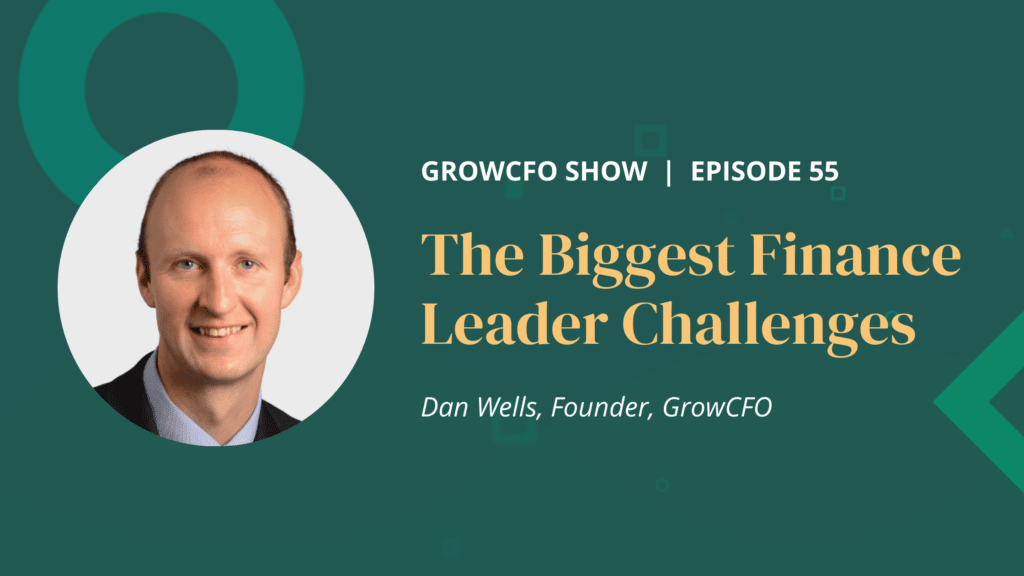 In this episode of The GrowCFO Show Dan Wells and Kevin Appleby discuss the 9 biggest finance leader challenges