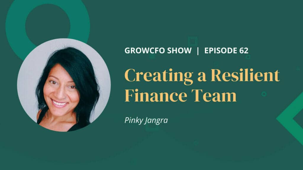 Resilience expert Pinky Jangra joins Kevin Appleby on the GrowCFO Show to explain how to create a resilient finance team.