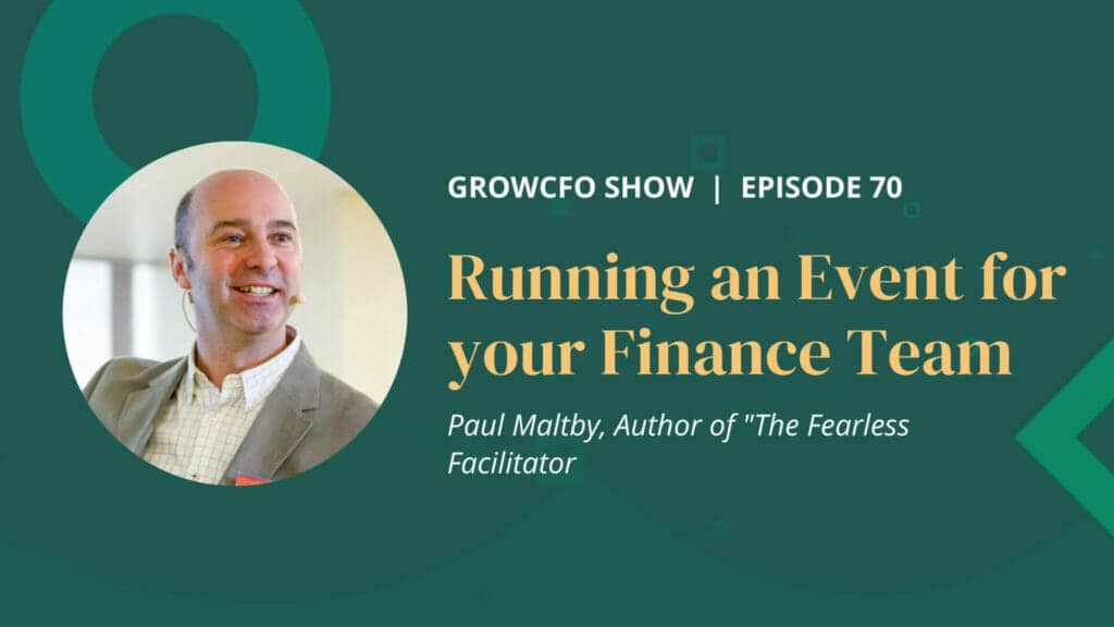 How do you run a memorable event for your finance team? Paul Maltby author "The Fearless Facilitator" joins Kevin Appleby on the GrowCFO show