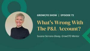 what's wrong with the P&L account Kevin Appleby and Susana Serrano-Davey discuss on the GrowCFO Show