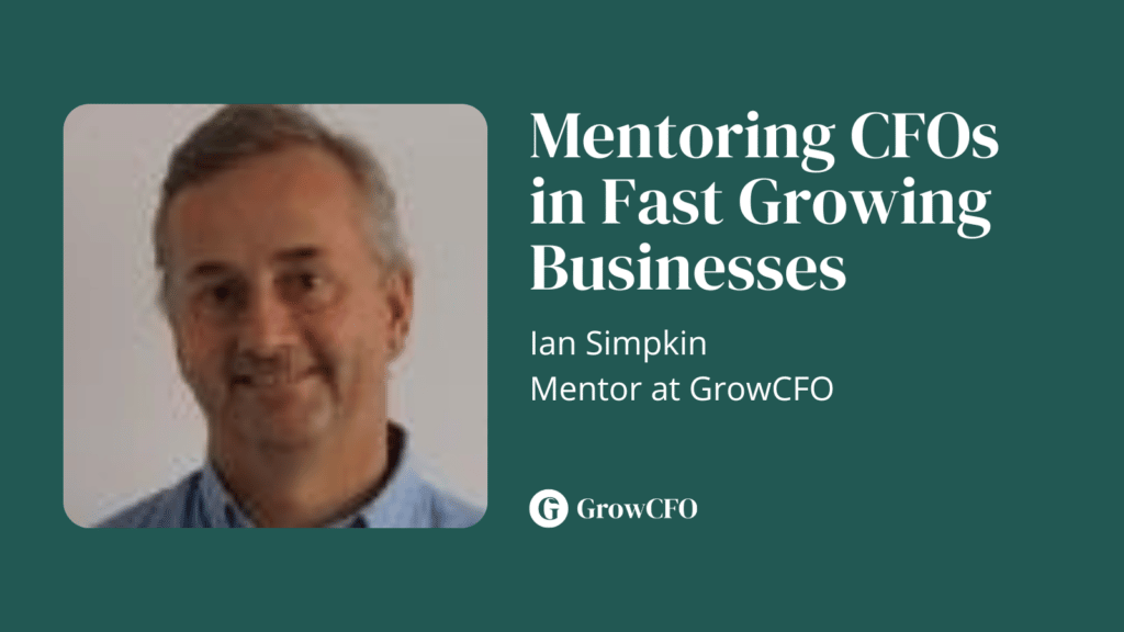 Mentoring CFOs in Fast Growing Businesses CFO Mentor Ian Simpkin joins Kevin Appleby on The GrowCFO Show