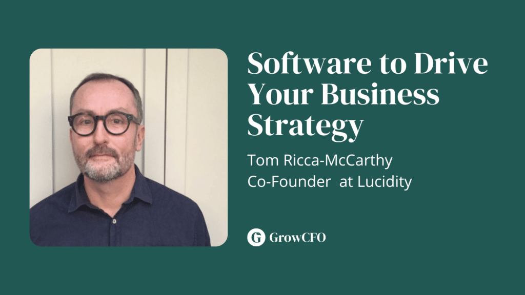 Tom Ricca-McCarthy, Co-Founder at Lucidity joins Kevin Appleby on the GrowCFO Show We talk about software to help you build and communicate your business strategy