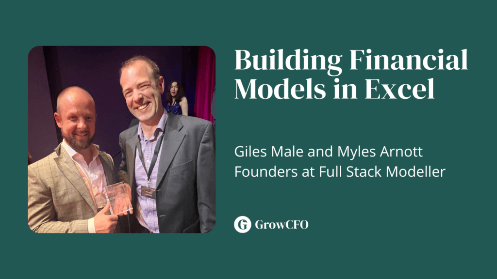 Giles Male and Myles Arnott, co-founders at Full Stack Modeller join Kevin Appleby on the GrowCFO Show to discuss how to build financial modeling in Excel.