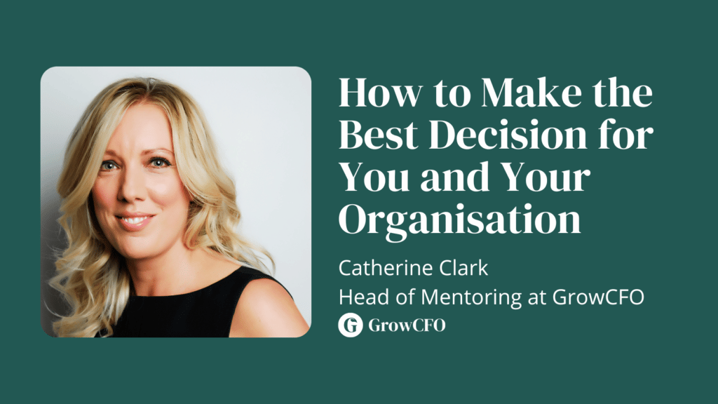 How to make the best decision for you and your organisation with Catherine Clark and Kevin Appleby on The GrowCFO Show