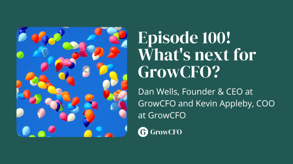 Episode 100 of the GrowCFO Show with Dan Wells and Kevin Appleby