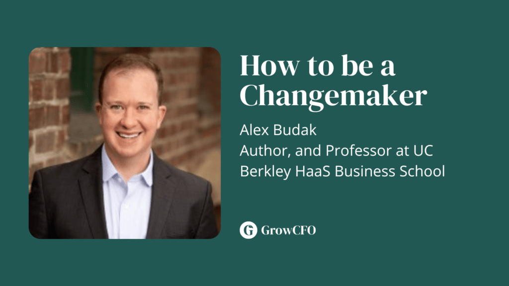 How to become a changemaker with Alex Budak and Kevin Appleby on the GrowCFO Show