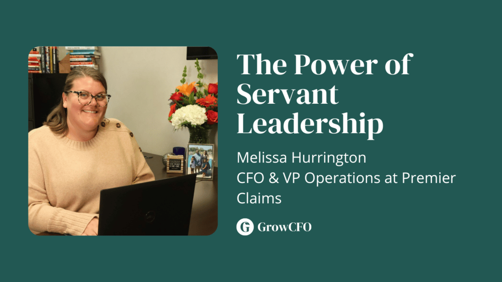 The power of servant leadership with Melissa Hurrington CFO and VP Operations at Premier Claims on the GroeCFO Show