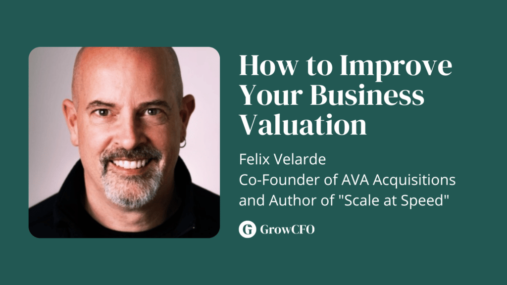 Felix Velarde talks about the things that influence business valuation and how to 3x your profit on the GrowCFO Show