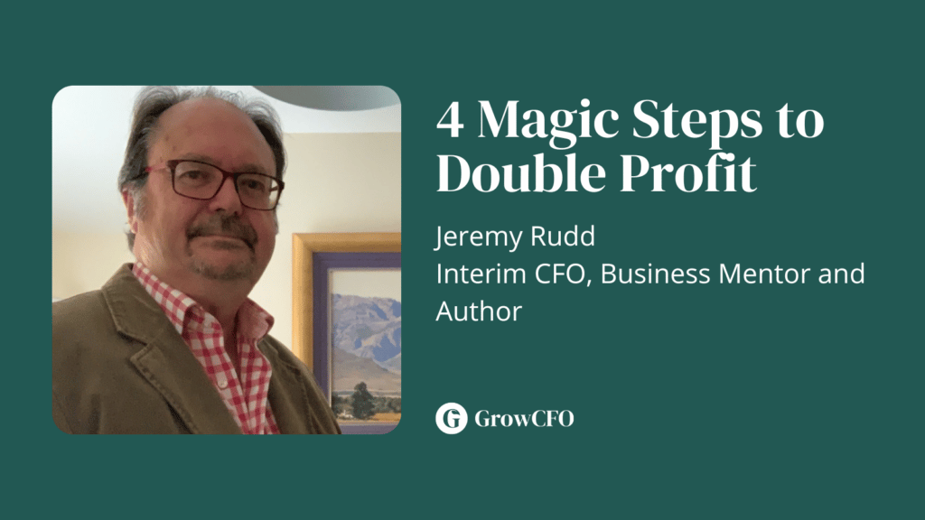 Jeremy Rudd discusses his career as a CFO and his book 4 magic steps to double profit with Kevin Appleby on the GrowCFO Show