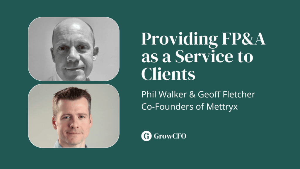 Phil Walker and Geoff Fletcher from Mettryx join Kevin Appleby on the GrowCFO Show to discuss FP&A as a service