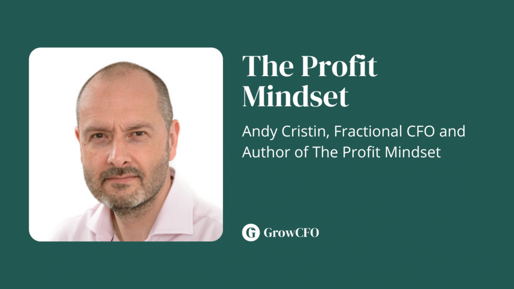 The Profit Mindset with Andy Cristin, author and fractional CFO on The GrowCFO Show