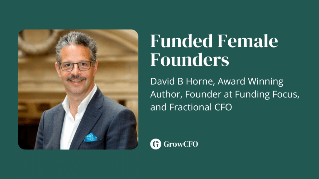 David B Horne, author of Funded Female Founders joins Kevin Appleby on The GrowCFO Show to discuss the issues that face both women and ethnic minorities when pitching for funding