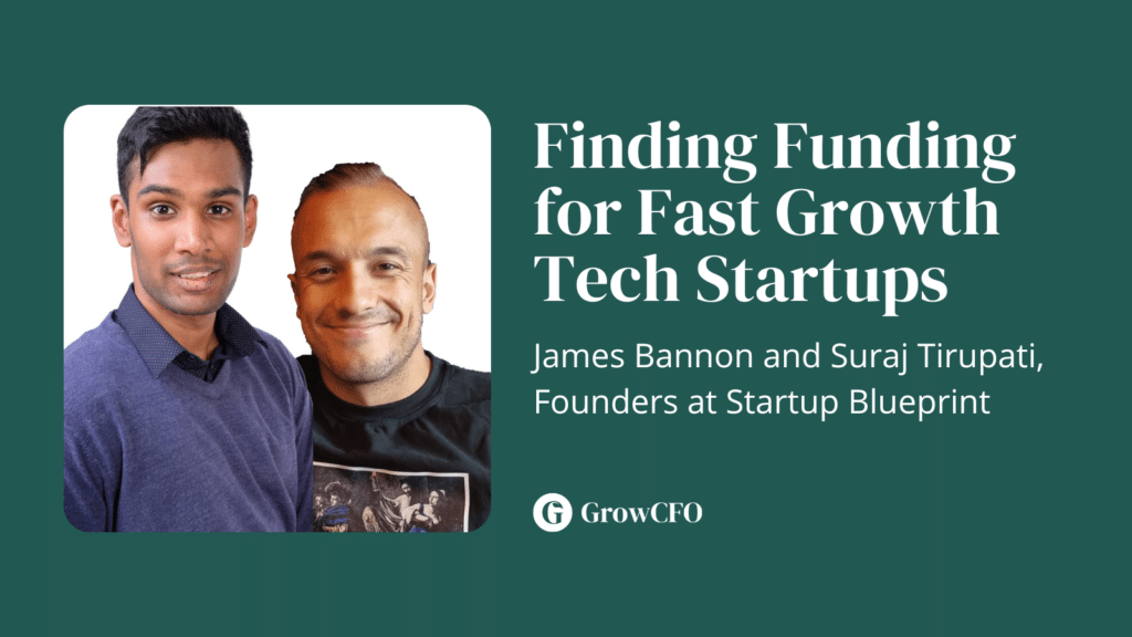 Findin funding for fast growing startups with James Bannon and Suraj Tirupati from Startup Blueprint on the GrowCFO Show