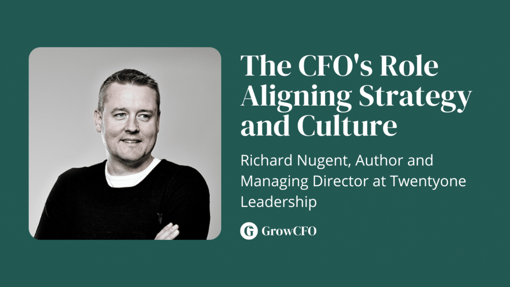 The CFO's Role Aligning Strategy and Culture with Richard Nugent, MD at Twentyone Leadership