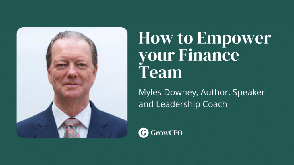 How to empower your finance team with Myles Downey and Kevin Appleby on the GrowCFO Show