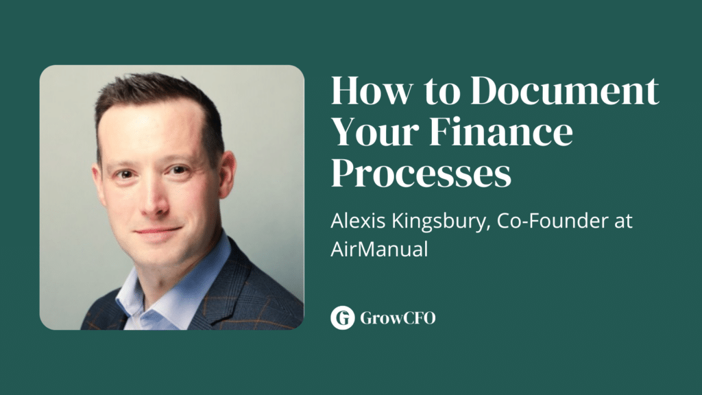 How to Document Your Finance Processes with Alexis Kingsbury Co-Founder at AirManual with Kevin Appleby on The GrowCFO Show