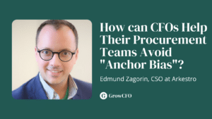 #141 How can CFOs Help Their Procurement Teams Avoid "Anchor Bias"? With Edmund Zagorin, CSO at Arkestro