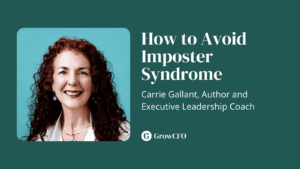 How to avoid imposter syndrome with Carrie Gallant on the GrowCFO Show with Kevin Appleby