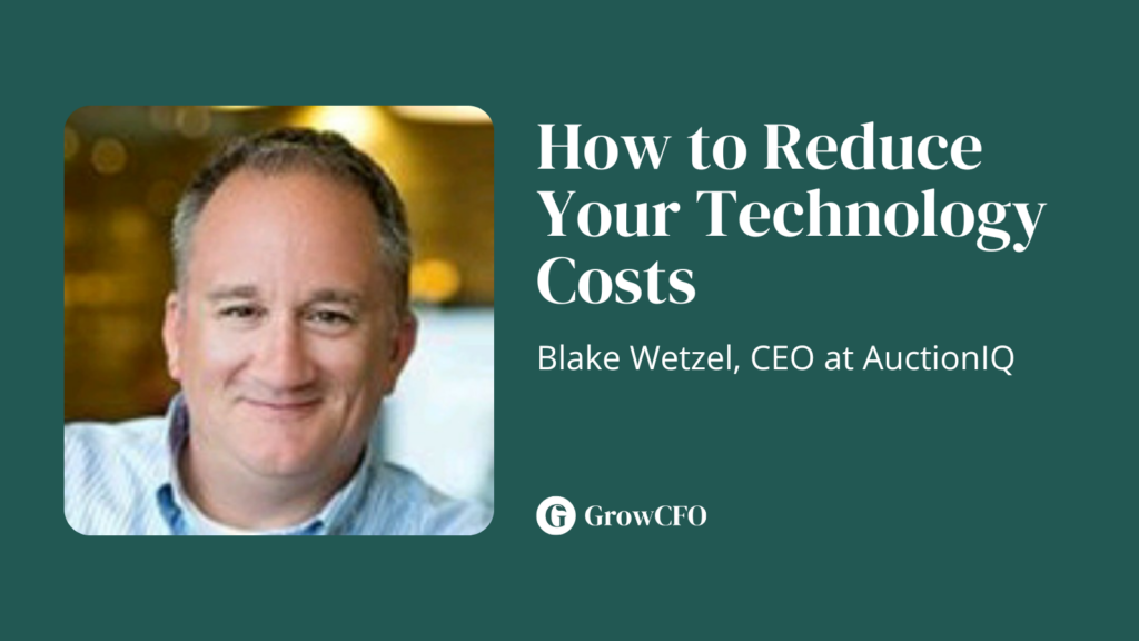 How to reduce your technology costs with Blake Wetzel and Kevin Appleby on the GrowCFO Show