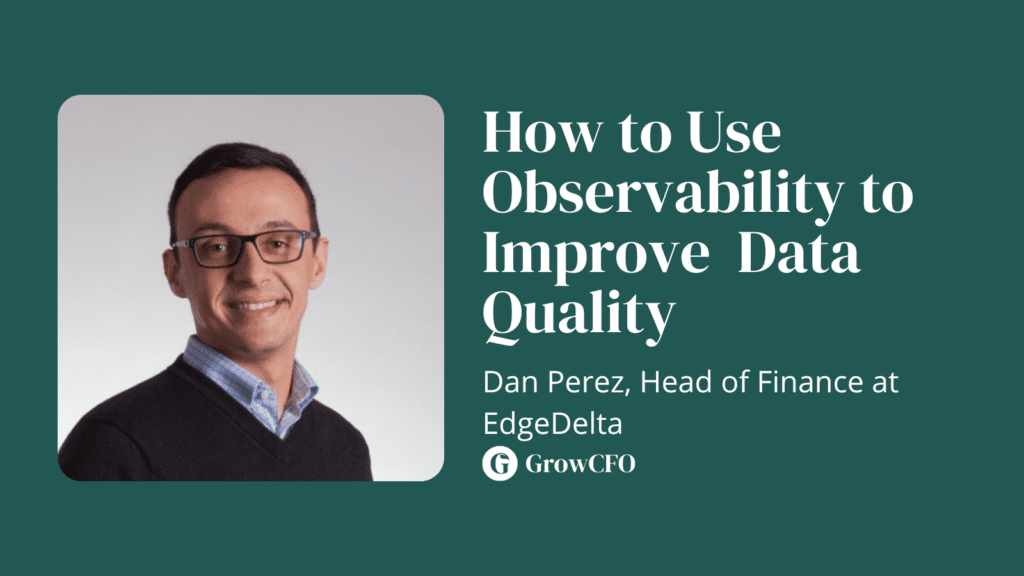 How to use observability to improve data quality with Dan Perez and Kevin Appleby on the GrowCFO Show