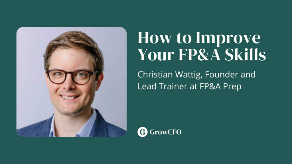 How to Improve Your FP&A Skills with Christian Wattig on the GrowCFO Show