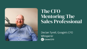 The CFO Mentoring the Sales Professional with Declan Tyrell, Google's CFP Whisperer