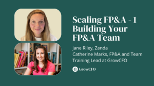 Scaling FP&A 1 Building Your FP&A Team with Jane Riley and Catherine Marks