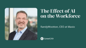 The Effect of AI on the Workforce with Randy Wootton CEO at Maxio on the GrowCFO Show