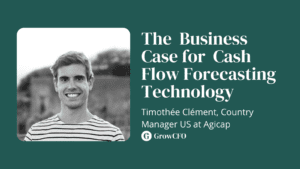The Business Case for Cash Flow Forecasting Technology with Timothee Clement of Agicap