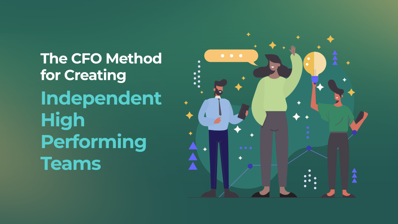 The CFO Method for Creating Independent High Performing Teams - GrowCFO